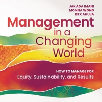 Management in a Changing World: How to Manage for Equity, Sustainability, and Results B0CLG378Y5 Book Cover