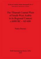 The Tihamah Coastal Plain of South-West Arabia in Its Regional Context, C.6000 BC-Ad 600 (Bar International) 1841718947 Book Cover