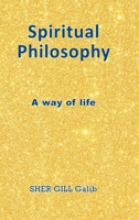 Spiritual Philosophy: A Way of Life 1839759747 Book Cover