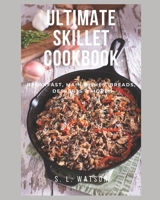 Ultimate Skillet Cookbook: Breakfast, Main Dishes, Breads, Desserts & More! B096LS4FDD Book Cover