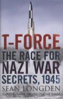 T-Force: The Race for Nazi War Secrets, 1945 1849012970 Book Cover