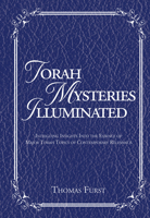 Torah Mysteries Illuminated: Intriguing Insights into the Essence of Major Torah Topics of Contemporary Relevance 9655241947 Book Cover