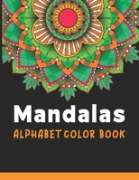 Mandalas Alphabet Color Book: ABC Mandala stress Coloring Book for kids and toddlers color by Numbers & Alphabets for boys & girls Preschoolers B08L4FL9P3 Book Cover