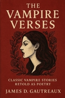 The Vampire Verses: Classic Vampire Stories Retold as Poetry B0FMRLTTNS Book Cover