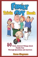 Family Guy Trivia Book: 80 Facts, Interest Things About Family Guy Through Questions and Answers B08D4F8PC7 Book Cover