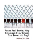 Pen and Pencil Sketches; Being Reminiscences During Eighteen Years' Residence in Bengal 1018288368 Book Cover