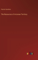 The Resources of Arizonae Territory 3385455758 Book Cover