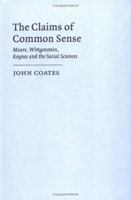 The Claims of Common Sense: Moore, Wittgenstein, Keynes and the Social Sciences 0521039584 Book Cover