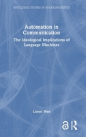 Automation in Communication: The Ideological Implications of Language Machines 1032732237 Book Cover