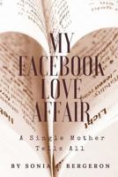 My Facebook Love Affair: A Single Mother Tells All 1976173981 Book Cover