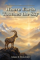 Where Earth Touches the Sky: Devotional Essays on Wilderness, Return, Calling, and Divine Nearness B0H3QS49ZG Book Cover