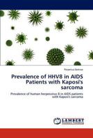 Prevalence of HHV8 in AIDS Patients with Kaposi's sarcoma: Prevalence of human herpesvirus 8 in AIDS patients with Kaposi's sarcoma 384733610X Book Cover