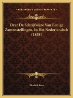 Over De Schrijfwijze Van Eenige Zamenstellingen, In Het Nederlandsch (1858) B002POE28A Book Cover