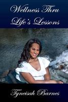 Wellness Thru Life's Lessons 1545133727 Book Cover