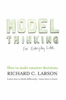 Model Thinking for Everyday Life 0990615383 Book Cover