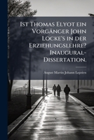 Ist Thomas Elyot Ein Vorganger John Locke's In Der Erziehungslehre? (1896) 1148993754 Book Cover
