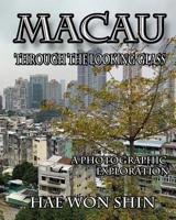 Macau Through the Looking Glass: A Photographic Exploration 1949251152 Book Cover