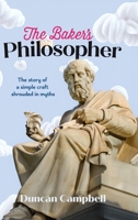 The Baker's Philosopher: The story of a simple craft shrouded in myths 1764512510 Book Cover