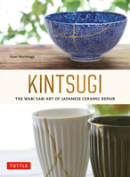 Kintsugi: The Wabi Sabi Art of Japanese Ceramic Repair 4805317213 Book Cover