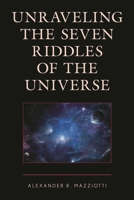 Unraveling the Seven Riddles of the Universe 0761872892 Book Cover