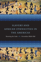 Slavery and African Ethnicities in the Americas: Restoring the Links 0807829730 Book Cover