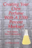 Creating Your Own Perfume with a 1700 Percent Markup!: Third Edition 1684549043 Book Cover