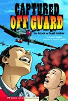 Captured Off Guard: The Attack on Pearl Harbor (Graphic Flash) 1434204936 Book Cover