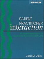 Patient Practitioner Interaction: An Experiential Manual for Developing the Art of Healthcare 1556427204 Book Cover