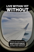 LIVE WITHIN YET WITHOUT B08W6P2G5Z Book Cover