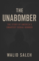 The Unabomber: The Story of America’s Smartest Serial Bomber B0FHHYZVG5 Book Cover