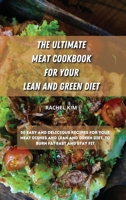The Ultimate Meat Cookbook for Your Lean and Green Diet: 50 easy and delicious recipes for your meat dishes and lean and green diet, to burn fat fast and stay fit 1801901414 Book Cover