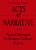 Acts of Narrative: Textual Strategies in Modern German Fiction (Theory / Culture) 0802009824 Book Cover