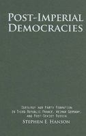 Post-Imperial Democracies: Ideology and Party Formation in Third Republic France, Weimar Germany, and Post-Soviet Russia 0521883512 Book Cover