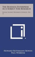 The Business Enterprise as a Subject for Research: Social Science Research Council, No. 11 1258656698 Book Cover