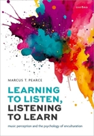 Learning to Listen, Listening to Learn: Music Perception and the Psychology of Enculturation 0198848005 Book Cover