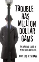 Trouble Has Million Dollar Gams 1528930088 Book Cover