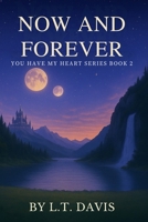 Now & Forever: Book Two of the "You Have My Heart" Series 1693588684 Book Cover