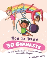 How to Draw 30 Gymnasts: The Step by Step Book to Draw 30 Different Gymnastic Players 1698927452 Book Cover