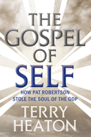The Gospel of Self: How Pat Robertson Stole the Soul of the GOP 1949017044 Book Cover