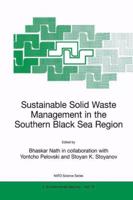 Sustainable Solid Waste Management in the Southern Black Sea Region (NATO SCIENCE PARTNERSHIP SUB-SERIES: 2: Environmental Security Volume 75) 0792366808 Book Cover
