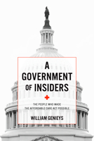 A Government of Insiders: The People Who Made the Affordable Care Act Possible 1421447681 Book Cover
