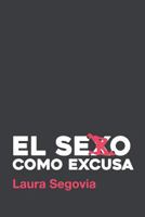 El sexo como excusa 1533077509 Book Cover