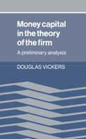 Money Capital in the Theory of the Firm: A Preliminary Analysis 0521021928 Book Cover