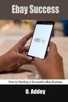 Ebay Success: How to Starting a Successful eBay Business B09GWV1MZL Book Cover