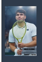 CARLOS ALCARAZ: The Making of a Champion: Carlos Alcaraz Tennis Journey B0FNCQVVV9 Book Cover