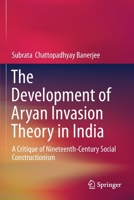 The Development of Aryan Invasion Theory in India: A Critique of 19th Century Social Constructionism 981137757X Book Cover