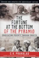 The Fortune at the Bottom of the Pyramid: Eradicating Poverty Through Profits (The Wharton Press Paperback Series)