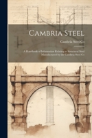 Cambria Steel: A Handbook of Information Relating to Structural Steel Manufactured by the Cambria Steel Co 1021634638 Book Cover