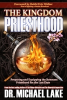 The Kingdom Priesthood: Preparing and Equipping the Remnant Priesthood for the Last Days (The Kingdom Paradigm Series) B08BTY936F Book Cover