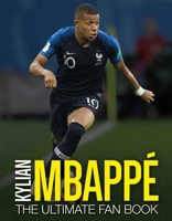 Kylian Mbappe: The Ultimate Fan Book 1787394026 Book Cover